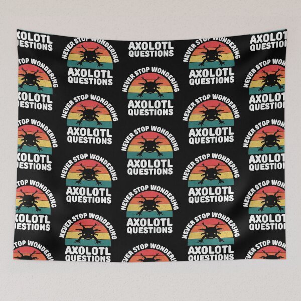 Item preview, Never stop wondering axolotl questions designed and sold by FurioInc.