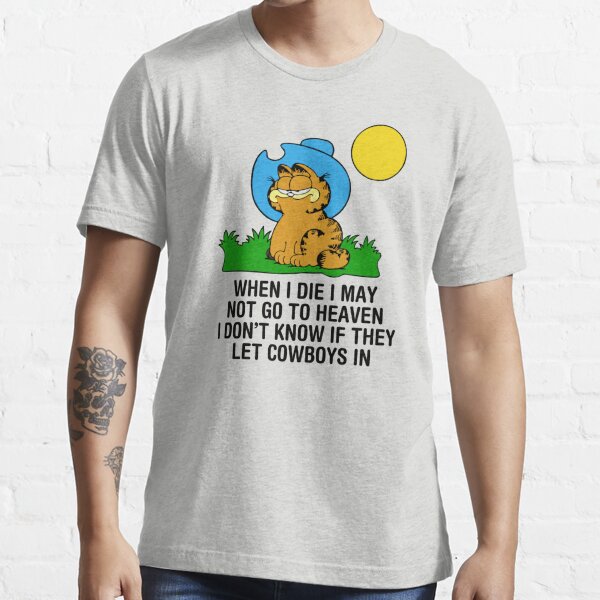 Garfield Quand je mourrai, je ne pourrai pas aller au paradis, je ne sais pas s'ils laissent entrer les cow-boys T-shirt essentiel