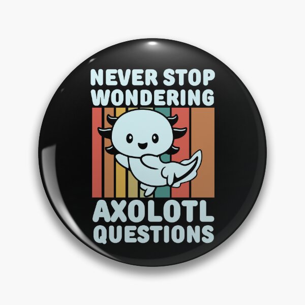 Item preview, Never stop wondering axolotl questions designed and sold by FurioInc.