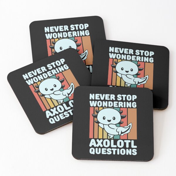Item preview, Never stop wondering axolotl questions designed and sold by FurioInc.