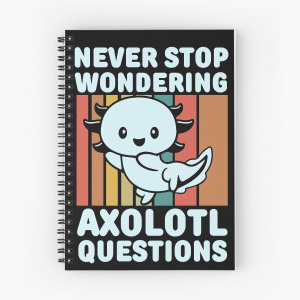 Item preview, Never stop wondering axolotl questions designed and sold by FurioInc.