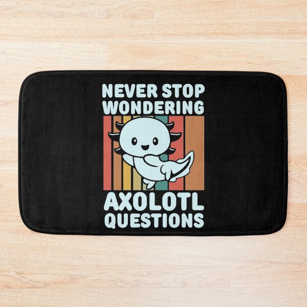 Item preview, Never stop wondering axolotl questions designed and sold by FurioInc.