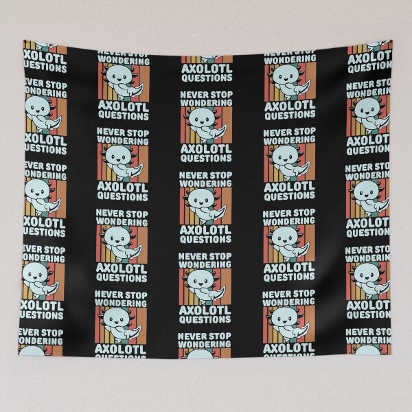 Item preview, Never stop wondering axolotl questions designed and sold by FurioInc.