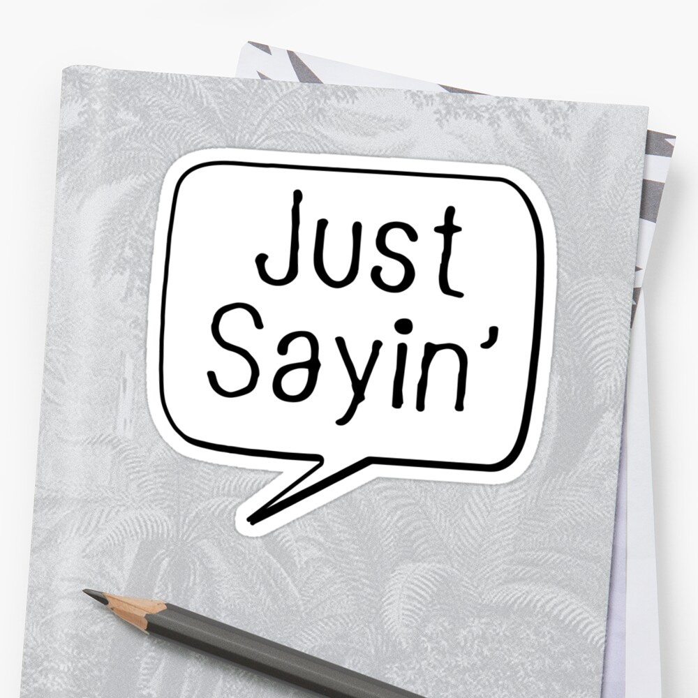 "Just Sayin'" Stickers By Deni Morace Barbay | Redbubble