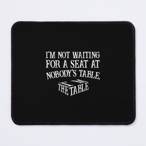 Item preview, I'm not waiting for a seat at nobody's table, I am the table designed and sold by tmshop1.