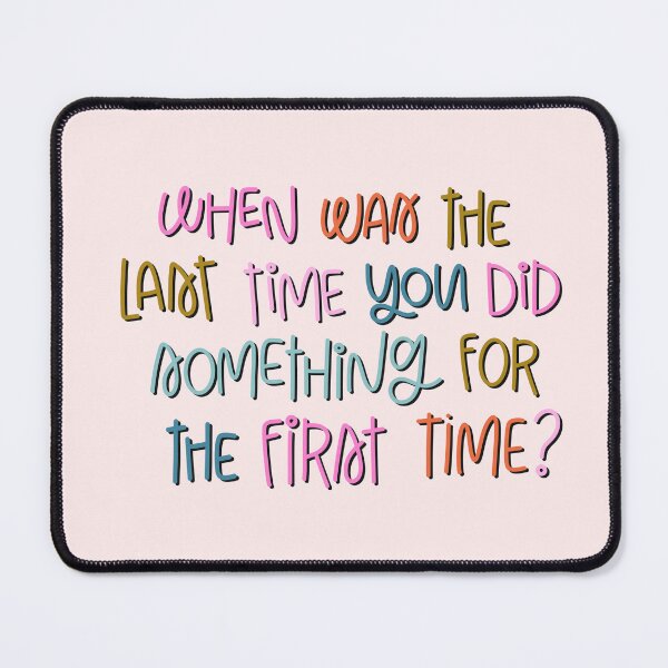 Item preview, When was the last time you did something for the first time? designed and sold by wmilyyy.