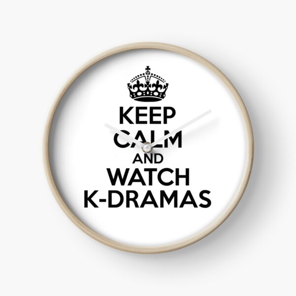 KEEP CALM AND WATCH K-DRAMAS Clock
