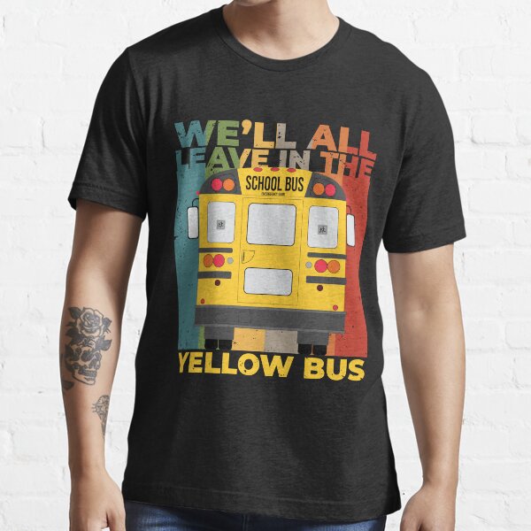 "We'll all leave in a yellow bus" Tshirt for Sale by arkantus