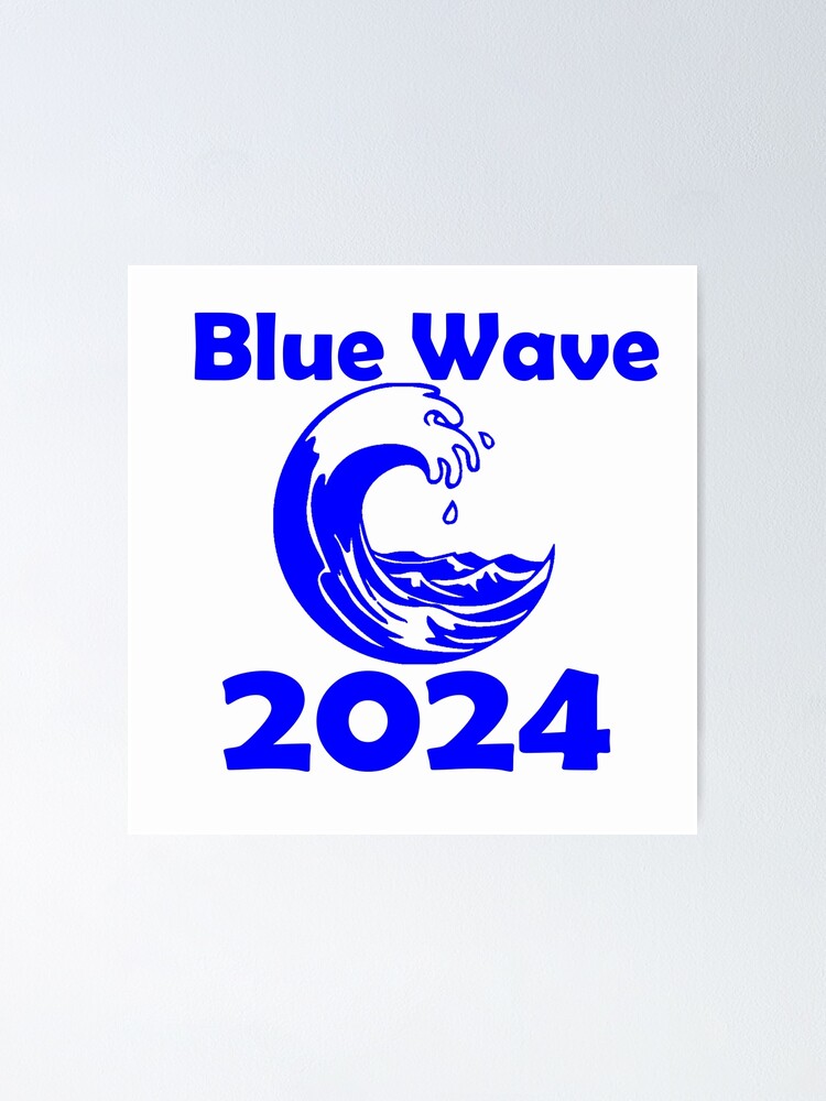 "Blue Wave 2024" Poster for Sale by ArtbyGeoff Redbubble