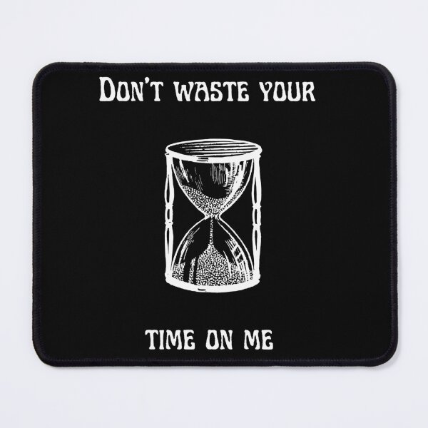 Item preview, Don't Waste Your Time On Me  designed and sold by eutonyclothing.