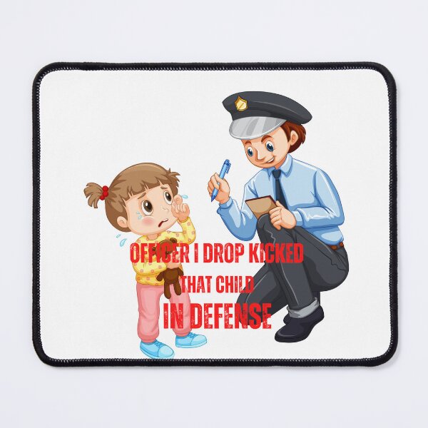 Item preview, officer i drop kicked that child in defense designed and sold by Soofingscapes.