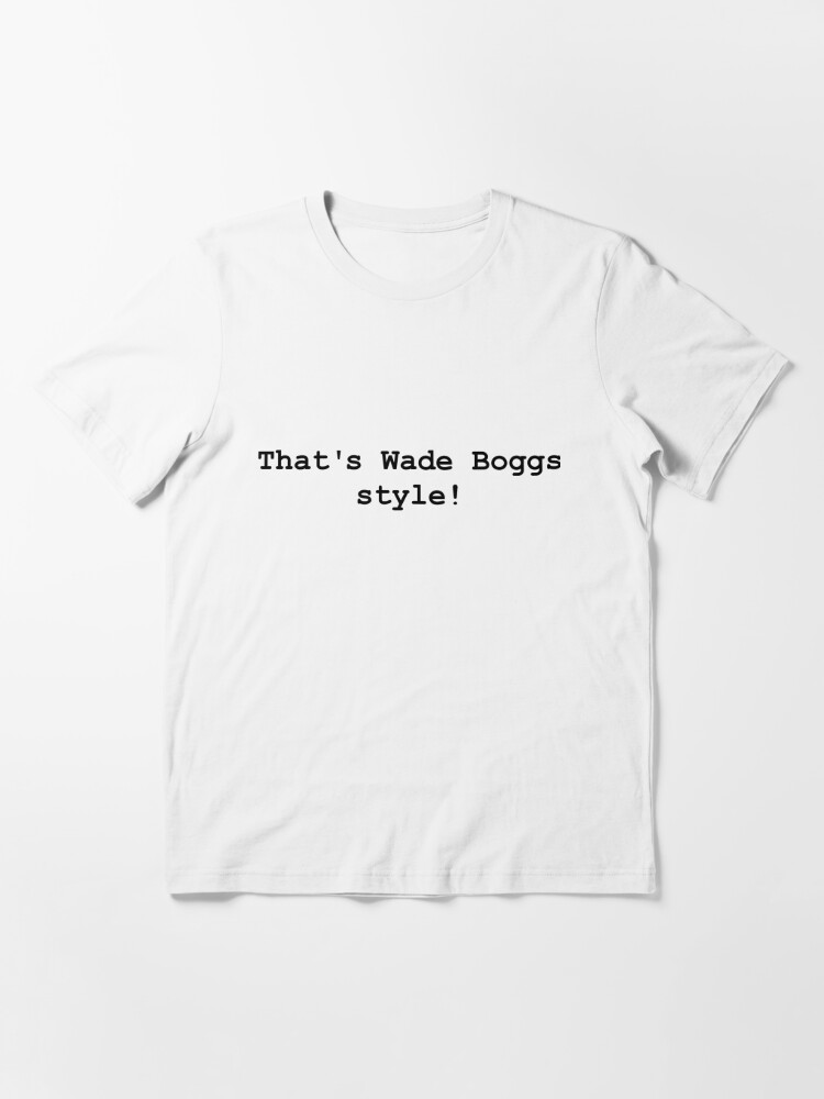 Always Sunny Quote - Wade Boggs style! Essential T-Shirt for Sale