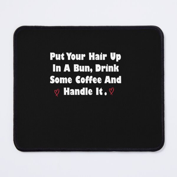 Item preview, Put Your Hair Up In A Bun drink some coffee and handle designed and sold by Micosmile.