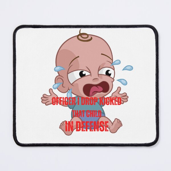 Item preview, officer i drop kicked that child in defense designed and sold by Soofingscapes.