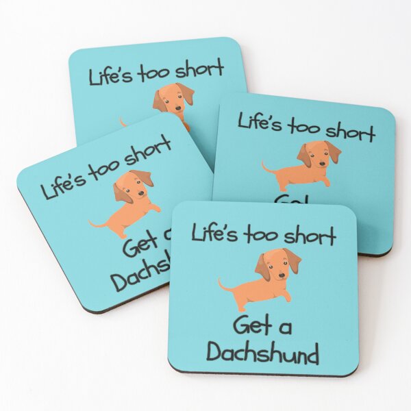 Item preview, Life’s Too Short Get a Dachshund designed and sold by Daschunddesigns.