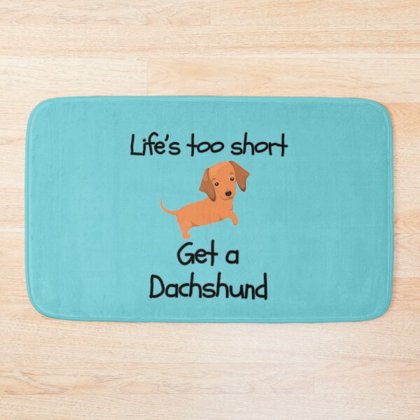 Item preview, Life’s Too Short Get a Dachshund designed and sold by Daschunddesigns.