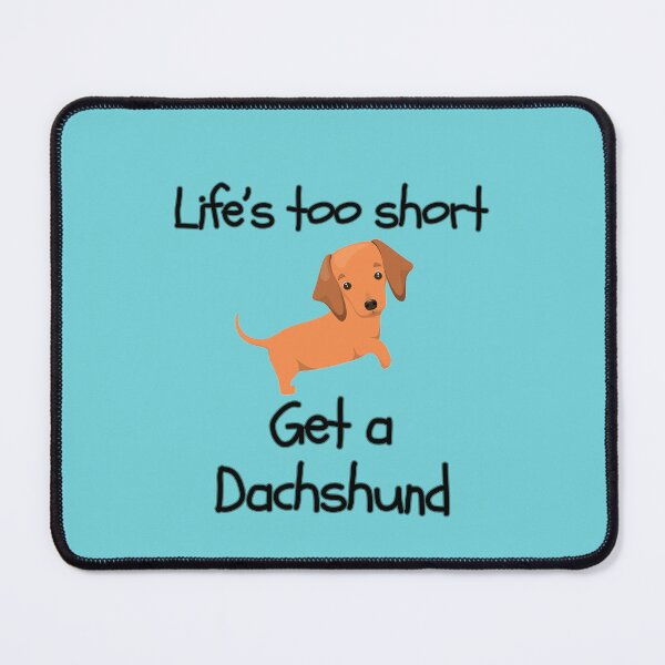 Item preview, Life’s Too Short Get a Dachshund designed and sold by Daschunddesigns.