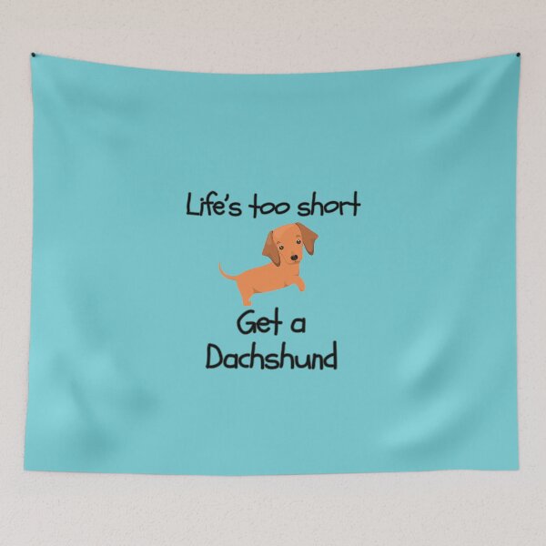 Item preview, Life’s Too Short Get a Dachshund designed and sold by Daschunddesigns.