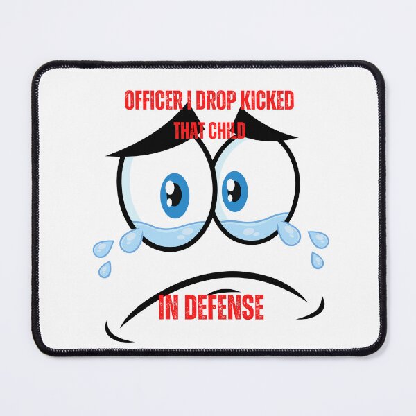 Item preview, officer i dropped that child in defense designed and sold by Soofingscapes.
