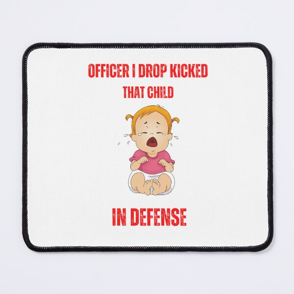 Item preview, officer i drop kicked that child in self defense designed and sold by Soofingscapes.