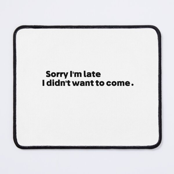 Item preview, Sorry I'm late i didn't want to come designed and sold by Micosmile.