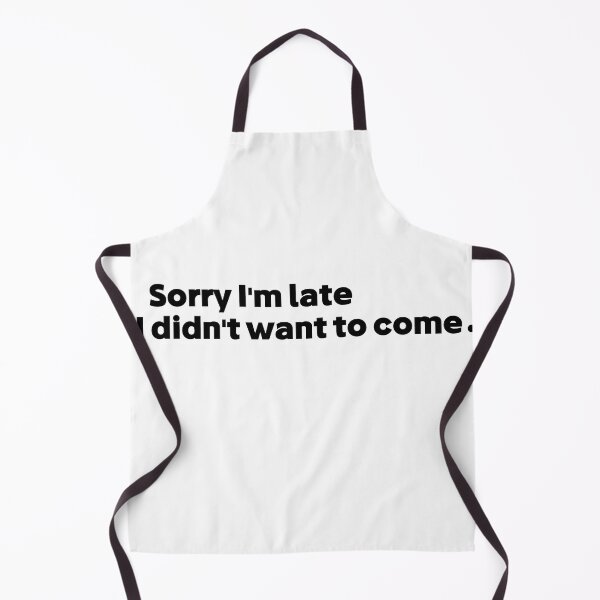 Item preview, Sorry I'm late i didn't want to come designed and sold by Micosmile.