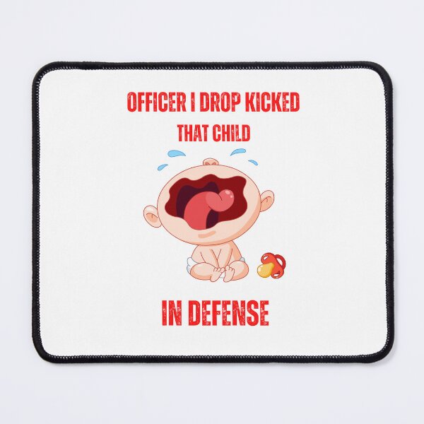 Item preview, officer i drop kicked that child in self defense designed and sold by Soofingscapes.