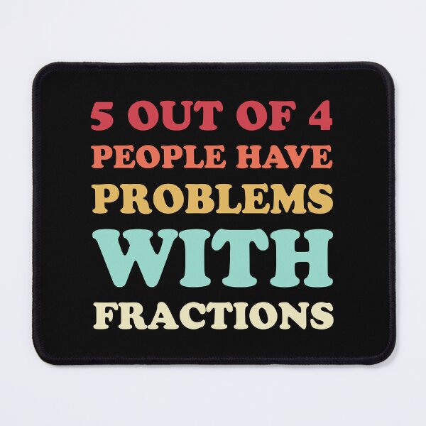 Item preview, 5 Out Of 4 People Have Problems With Fractions - Funny Math designed and sold by T-shirt For You.
