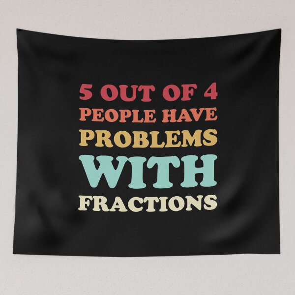 Item preview, 5 Out Of 4 People Have Problems With Fractions - Funny Math designed and sold by T-shirt For You.