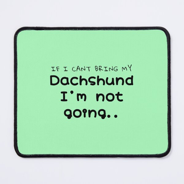 Item preview, If I Can’t Bring My Dachshund designed and sold by Daschunddesigns.