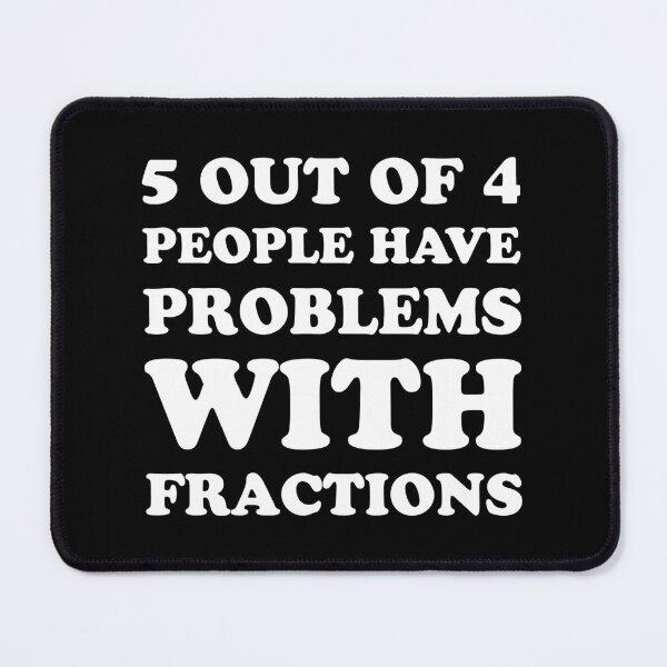 Item preview, 5 Out Of 4 People Have Problems With Fractions - Funny Math designed and sold by T-shirt For You.