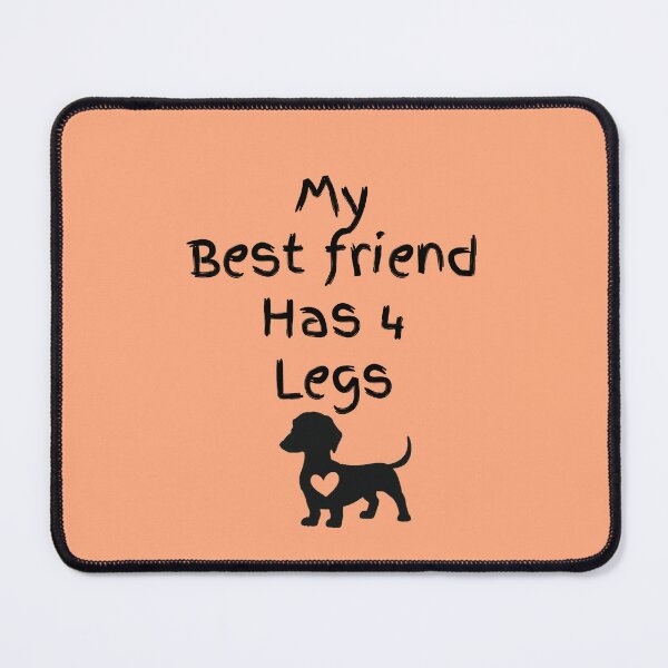 Item preview, My Best Friend Has 4 Legs designed and sold by Daschunddesigns.