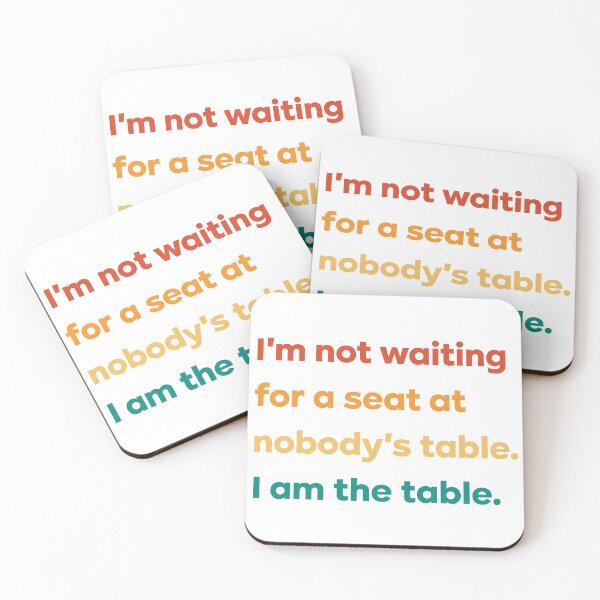 Item preview, I'm not waiting for a seat at nobody's table I am the table designed and sold by istoriadesign.