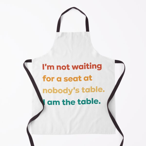 Item preview, I'm not waiting for a seat at nobody's table I am the table designed and sold by istoriadesign.