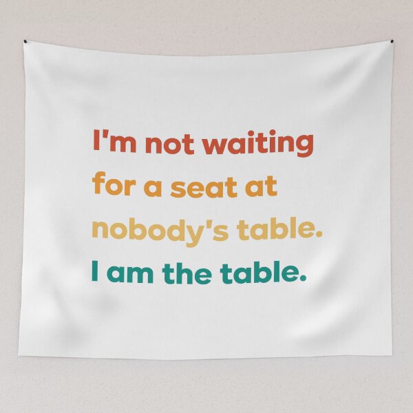 Item preview, I'm not waiting for a seat at nobody's table I am the table designed and sold by istoriadesign.