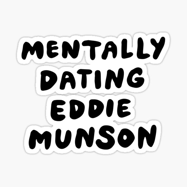 Mentally Dating Eddie Munson Sticker