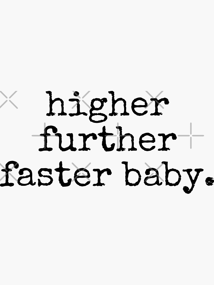 "higher further faster baby" Sticker for Sale by tinylove99 | Redbubble