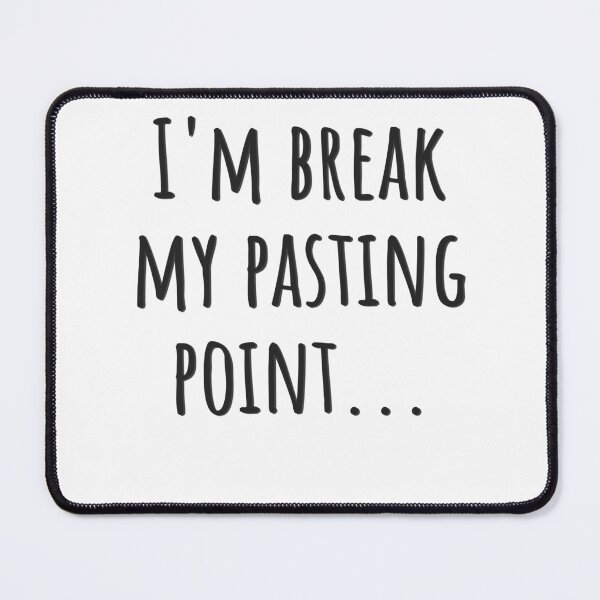 Item preview, Break my Pasting Point designed and sold by CreativeBuck.