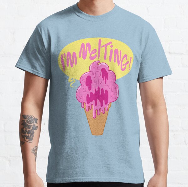 I'M MELTING! Classic T-Shirt