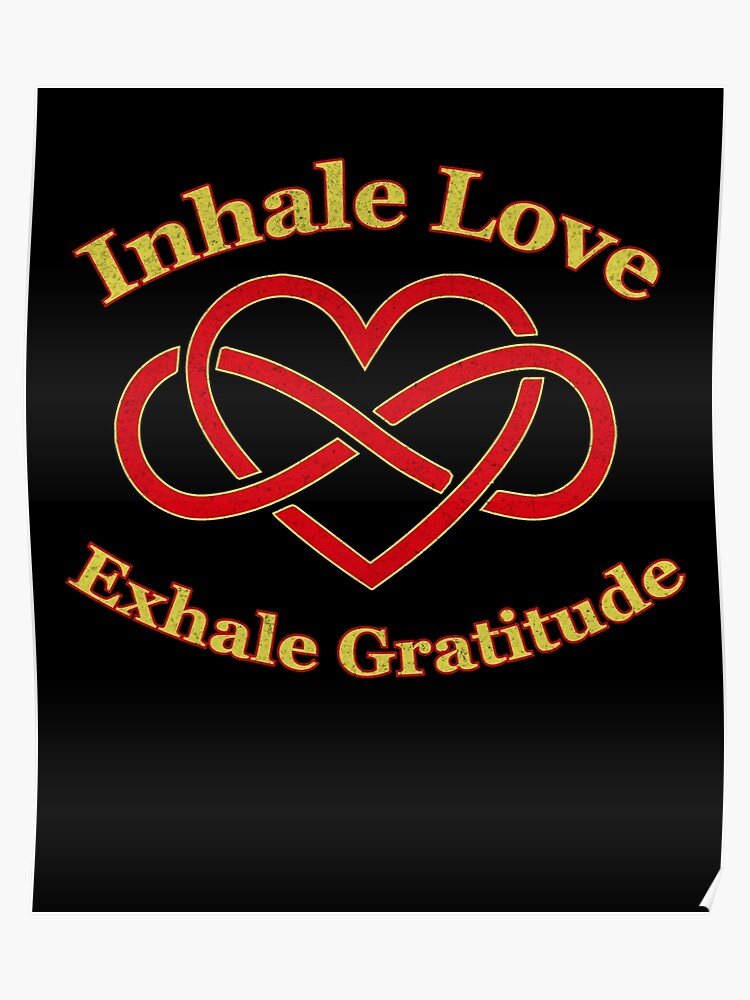 Inhale Love Exhale Gratitude T Shirt Poster - 