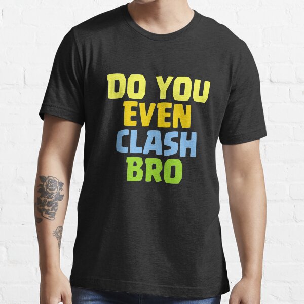 Do You Even Clash Bro Funny Gift Essential T-Shirt