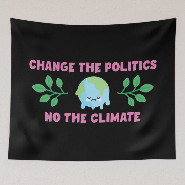 Item preview, Change The Politics Not The Climate designed and sold by Picket Club.