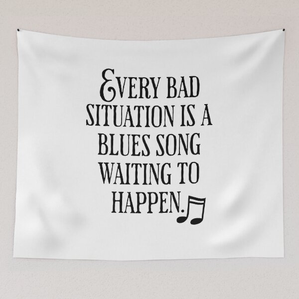Item preview, Every Bad Situation Is A Blues Song Waiting To Happen designed and sold by AlanPhotoArt.