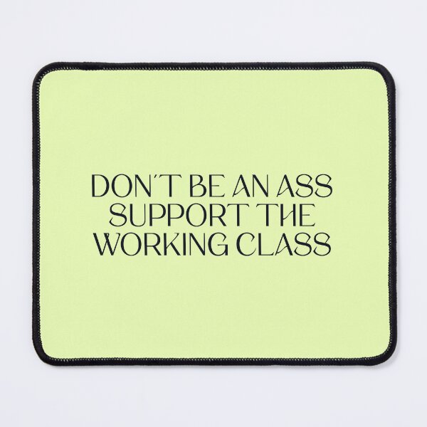 Item preview, Dont Be An Ass, Support The Working Class designed and sold by Picket Club.