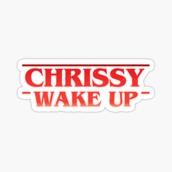 Chrissy Wake Up Sticker For Sale By Karutees Redbubble