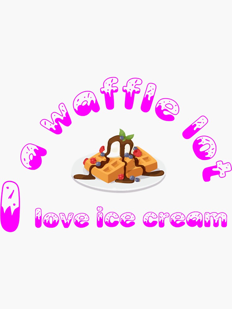 "i love ice cream a waffle lot Ice Cream Chocolate Ice Cream Waffle