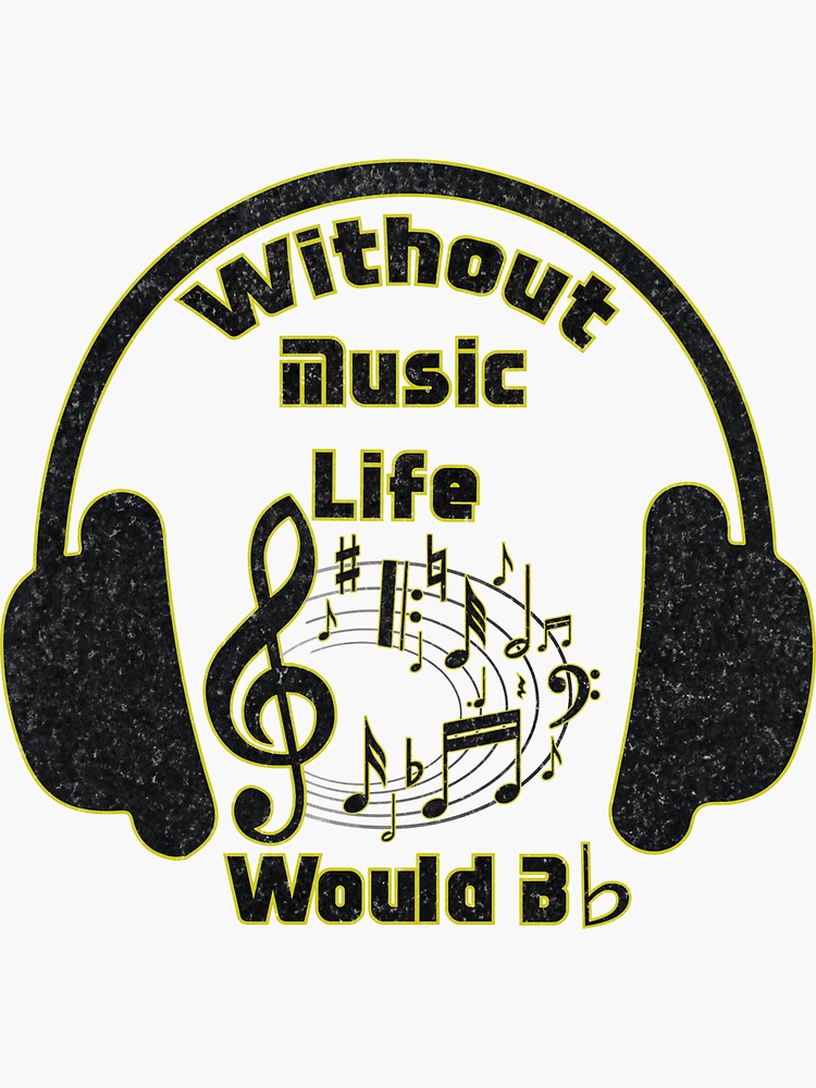 "Without Music Life Would B Flat T Shirt" Sticker For Sale By Dailytees ...