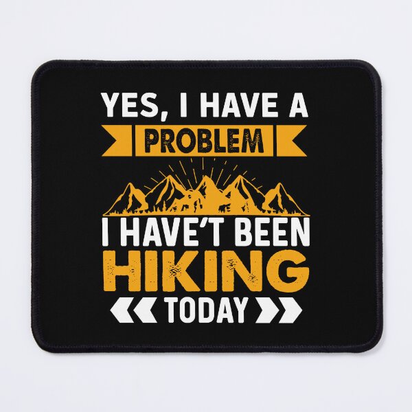 Item preview, Yes I Have A Problem I Haven't Been Hiking Today designed and sold by jothi-designers.