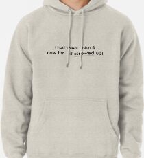 I had spinal fusion & now I'm all screwed up Pullover Hoodie