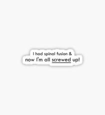 I had spinal fusion & now I'm all screwed up Sticker